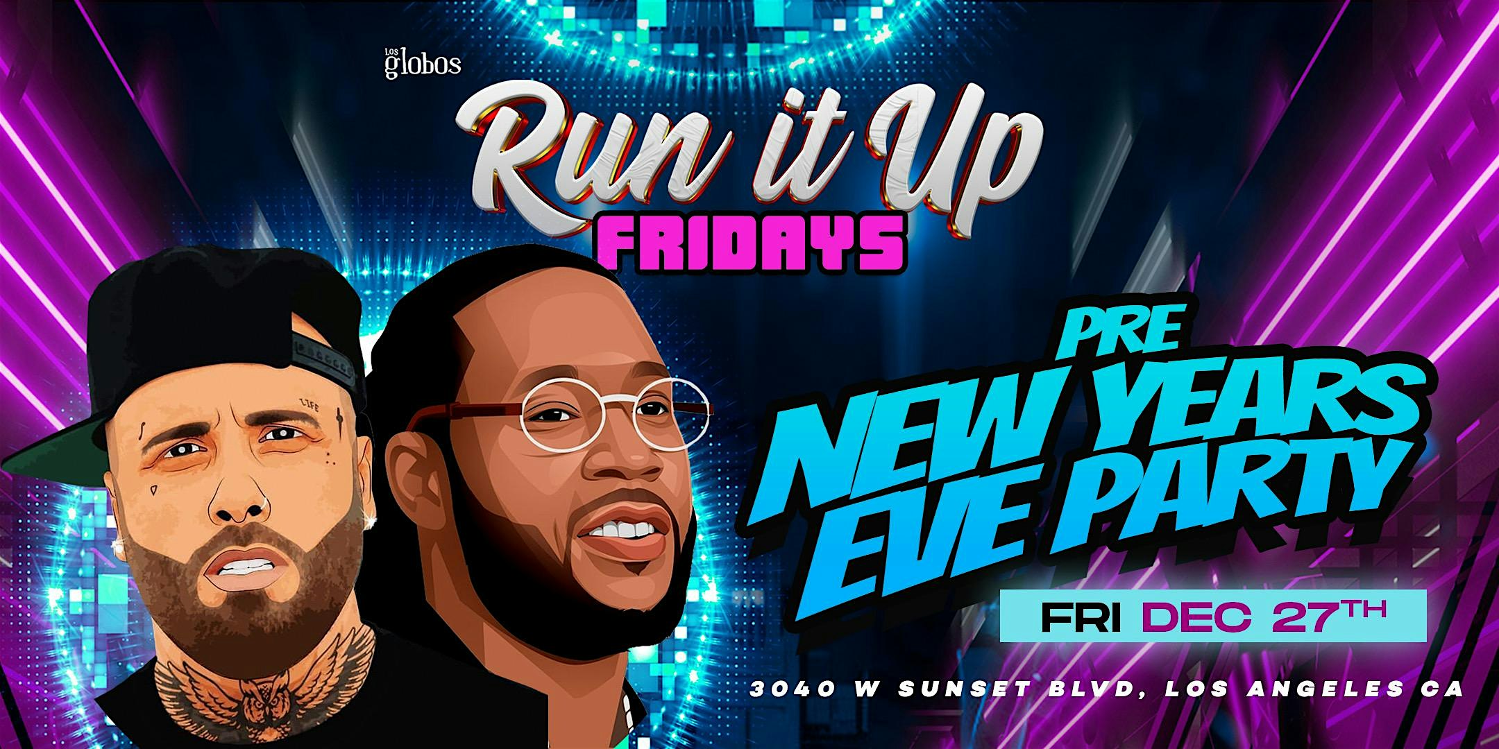 18 +FRIDAY DEC 27 THE LAST RUN IT UP EVENT LOS GLOBOS FREE WITH RSVP – Los Angeles, CA