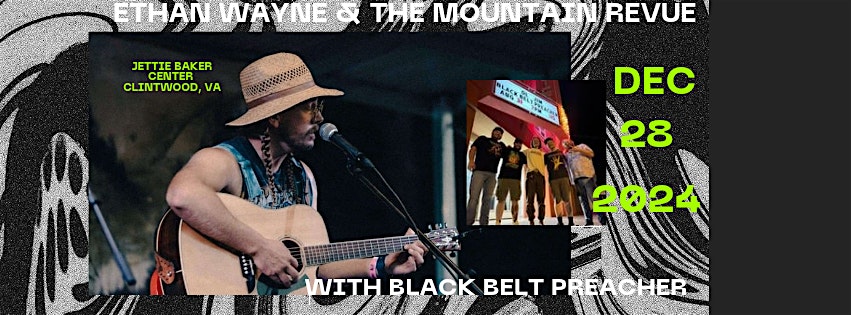 ETHAN WAYNE & THE MOUNTAIN REVUE WITH BLACK BELT PREACHER – Clintwood, VA