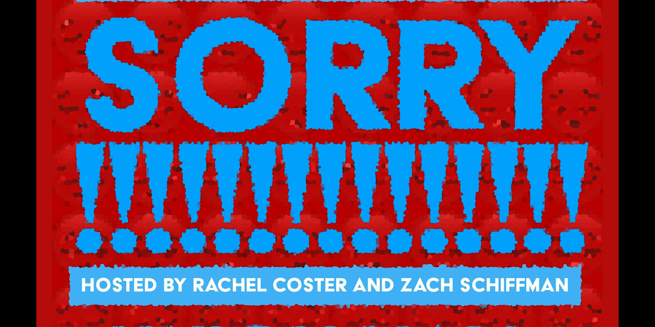 SORRY hosted by Rachel Coster and Zach Schiffman – Brooklyn, NY