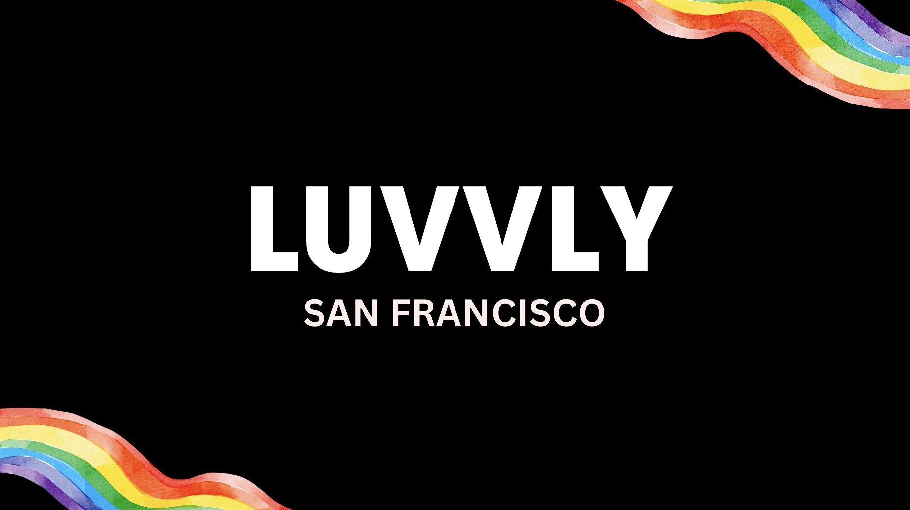 Luvvly Dating ◈ Queer Men ◈ Ages 25 – 45 ◈ San Francisco – San Francisco, CA