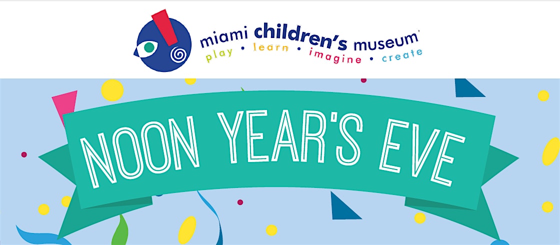 Miami Children’s Museum Noon-Year’s Eve Celebration! – Miami, FL