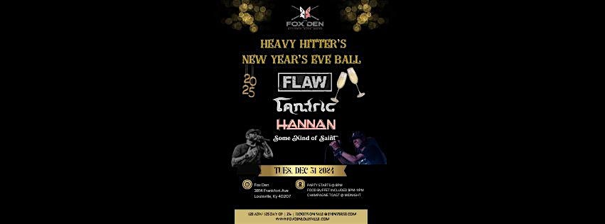 NYE Heavy Hitter’s Ball featuring FLAW/ Tantric/ Hannan/ Some Kind of Saint – Louisville, KY