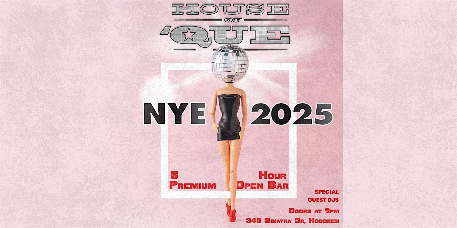 House Of Que 2025 New Years Eve Party! by BEST PARTIES – Hoboken, NJ