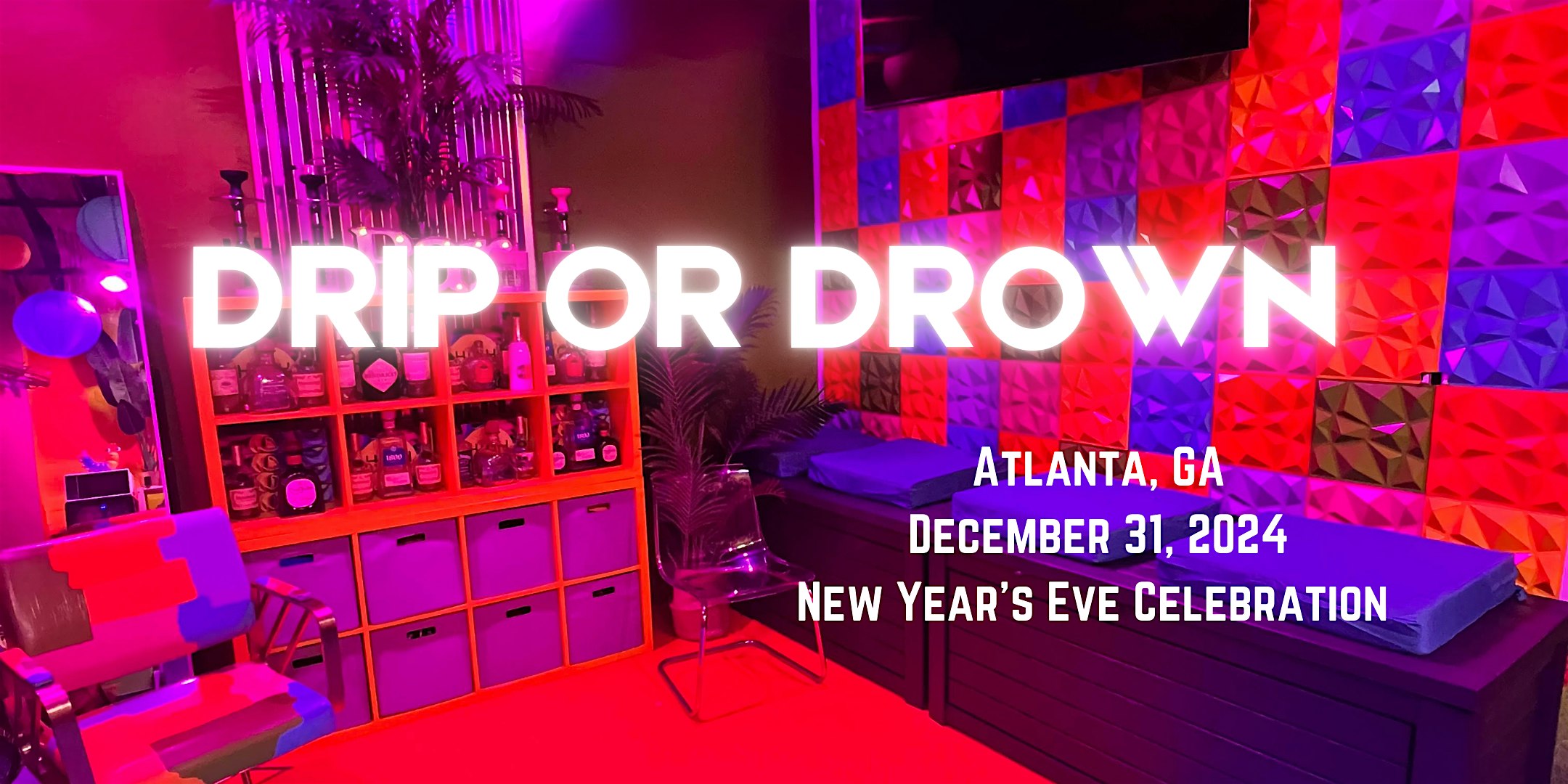 New Year’s Eve 2025: Drip or Drown – Atlanta, GA