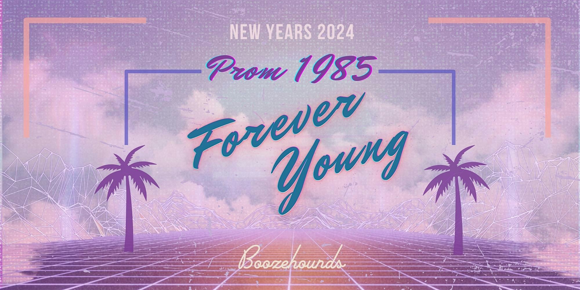 New Years Eve! “Forever Young” – a 1980s PROM at Boozehounds! – Palm Springs, CA