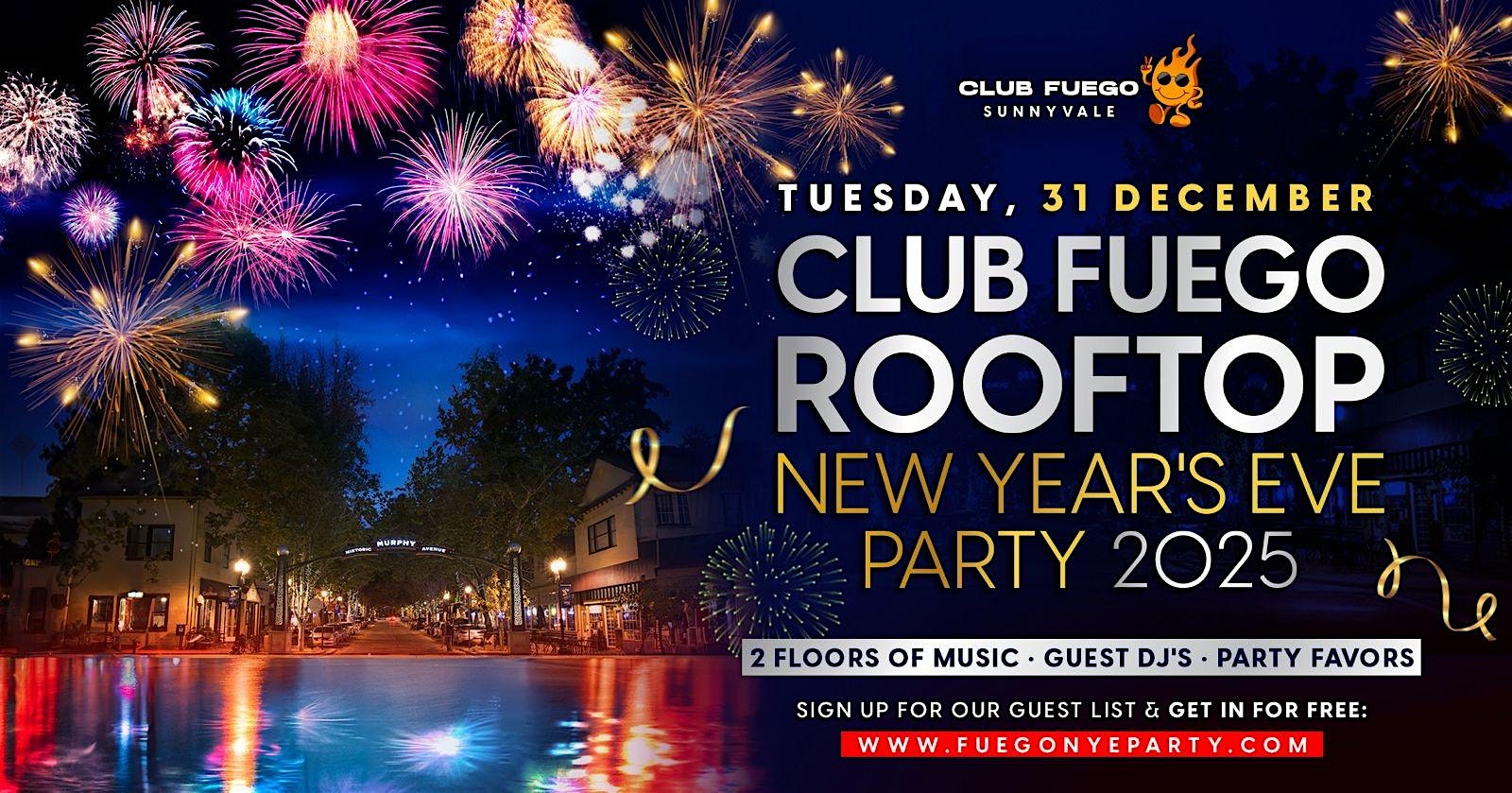 The Rooftop New Years Eve Party 2025 @ Club Fuego  Free Guest List – Sunnyvale, CA