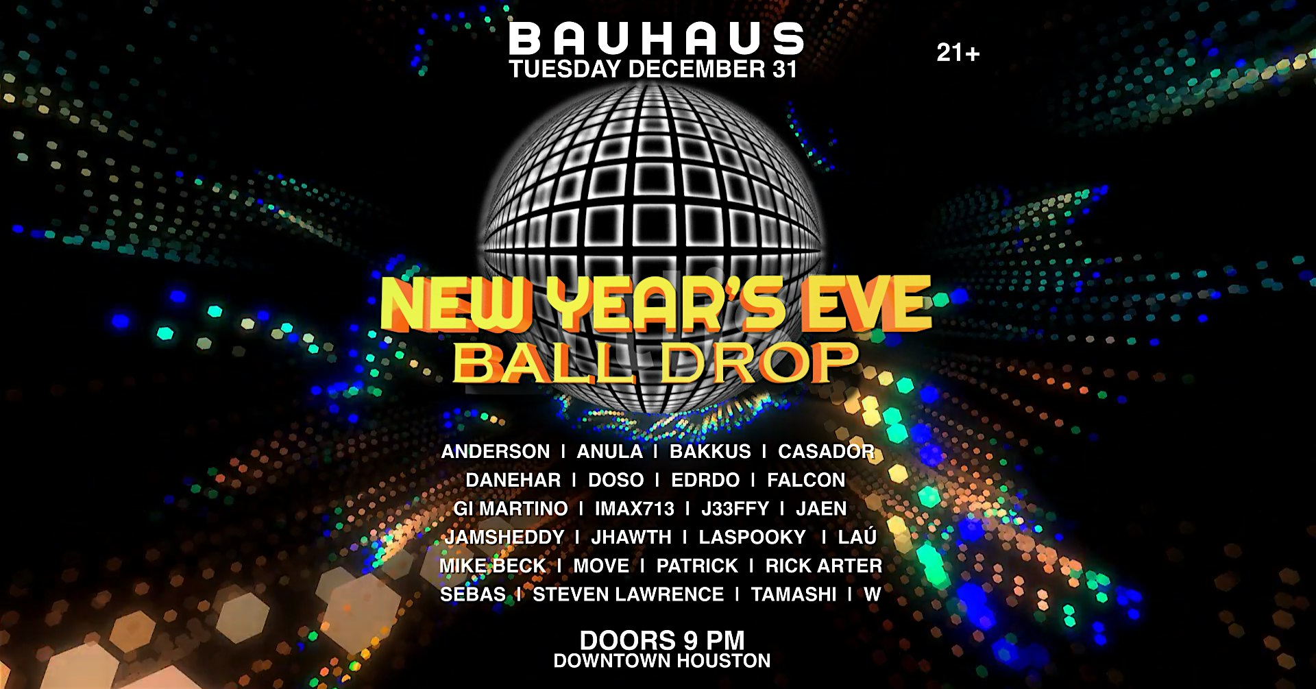 NYE BALL DROP (DOORS 9PM) @ Bauhaus Houston – Houston, TX