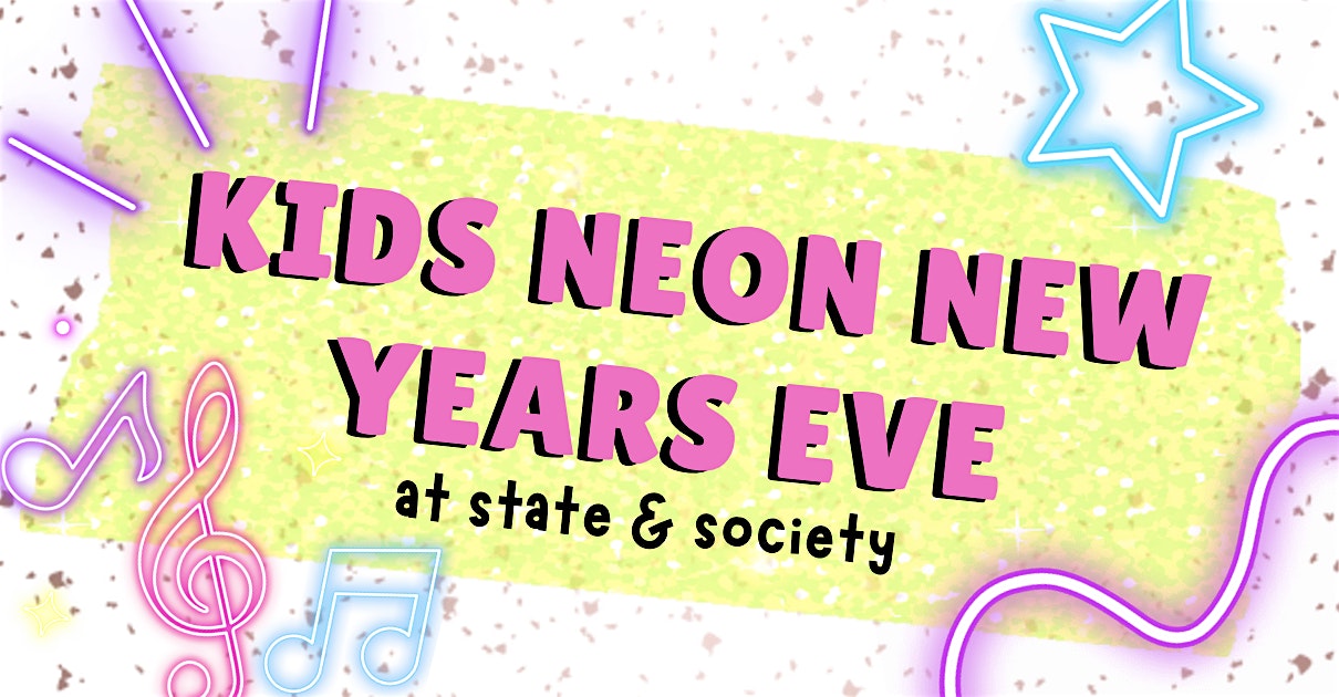 Kids Neon NYE at State & Society! – Geneva, IL