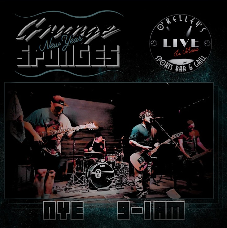 NYE Bash W/Grunge Sponges @ O’Kelley’s. – Mesa, AZ