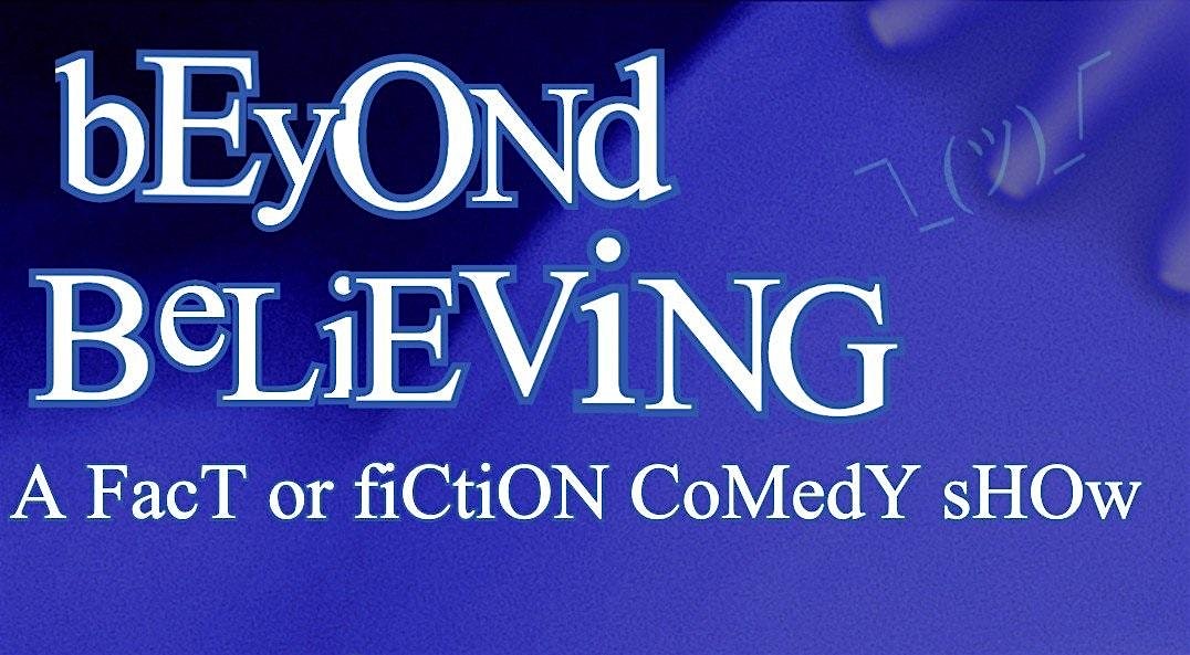 Beyond Believing: A Fact or Fiction Comedy Show – Chicago, IL