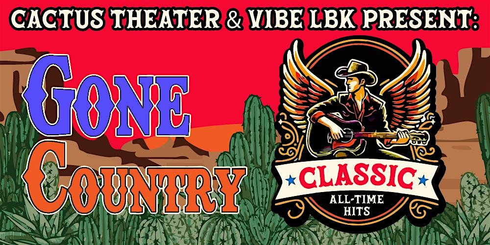 Gone Country: Classic All-Time Hits, presented by Cactus Theater & Vibe LBK – Lubbock, TX