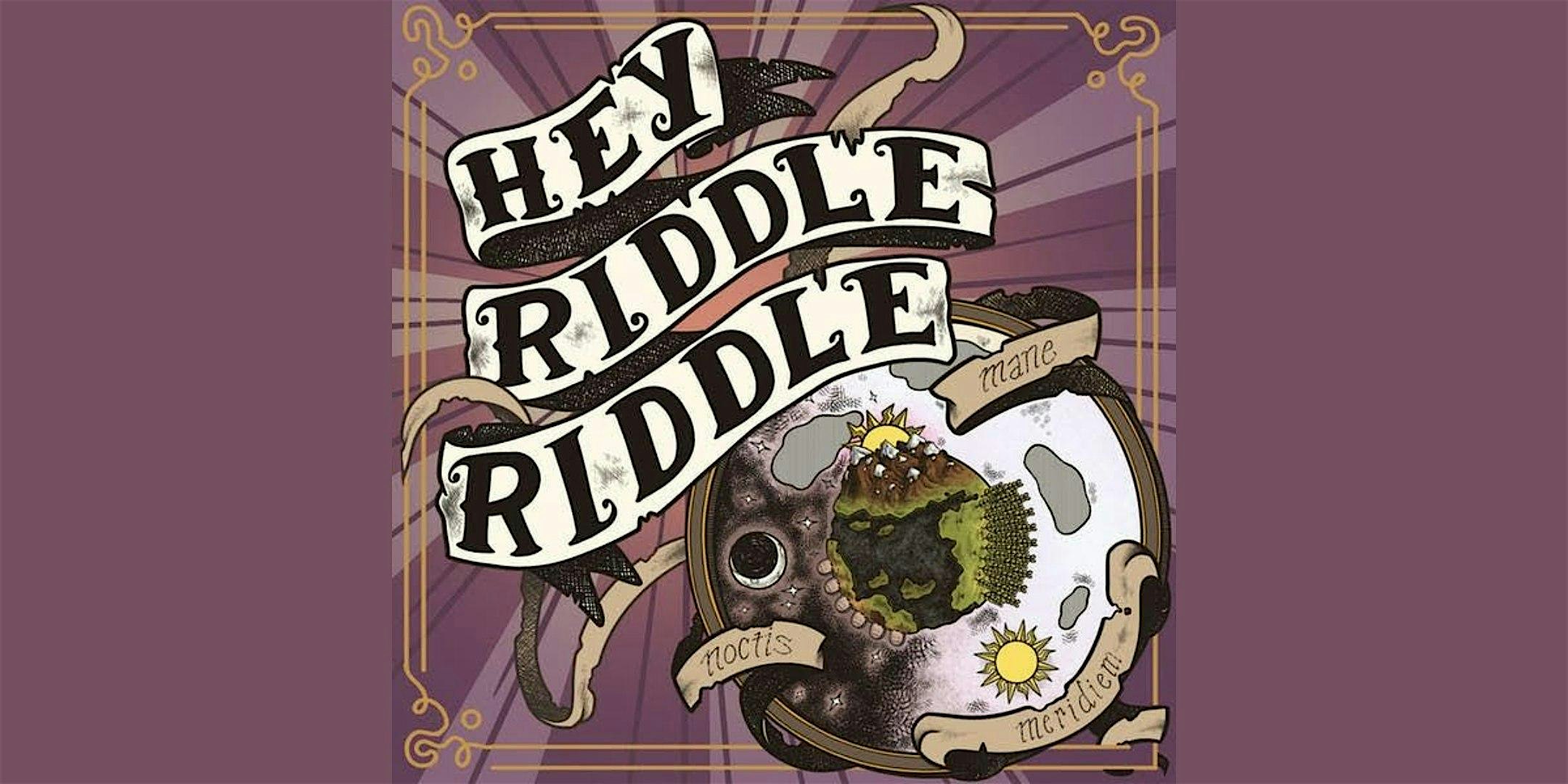 Hey Riddle Riddle – San Francisco, CA