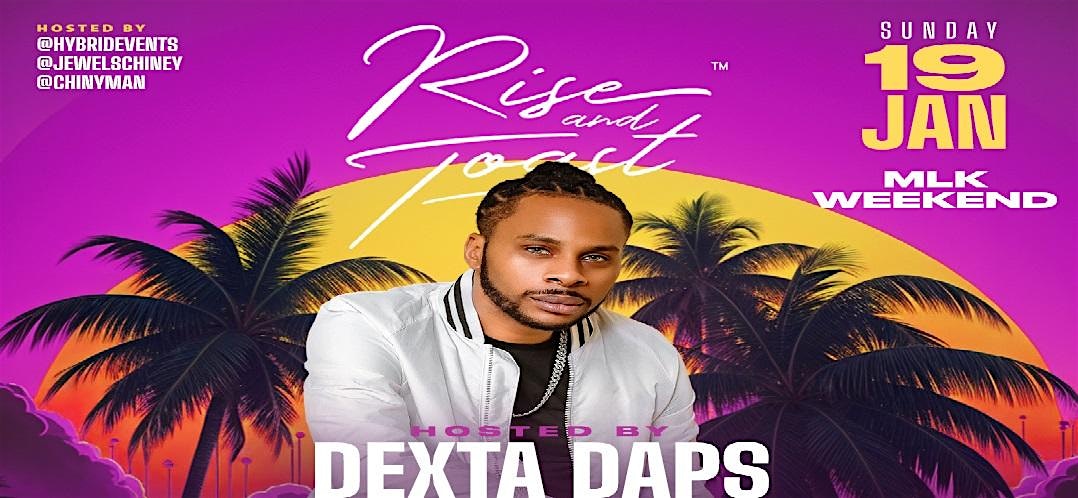 DEXTA DAPS HOSTS RISE + TOAST- MLK WEEKEND JAN 19TH 2025 – Miami, FL