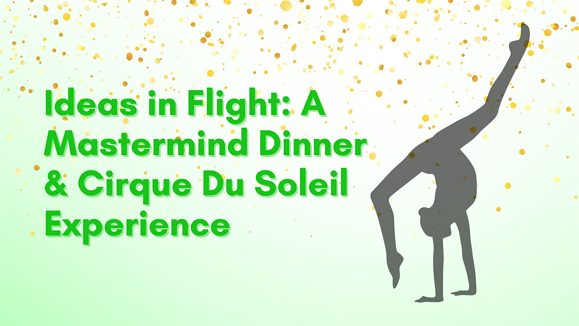 Ideas in Flight: A Mastermind Dinner & Cirque Du Soleil Experience – Redmond, WA