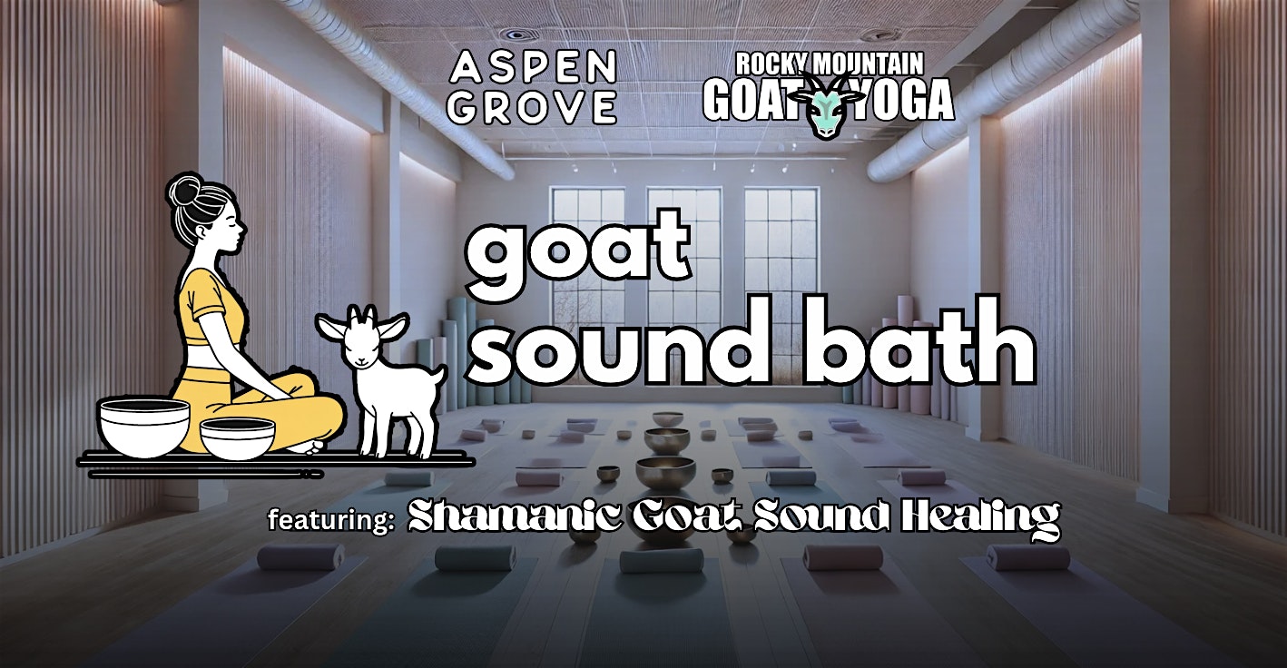 Goat Sound Bath – January 24th (Aspen Grove) – Littleton, CO