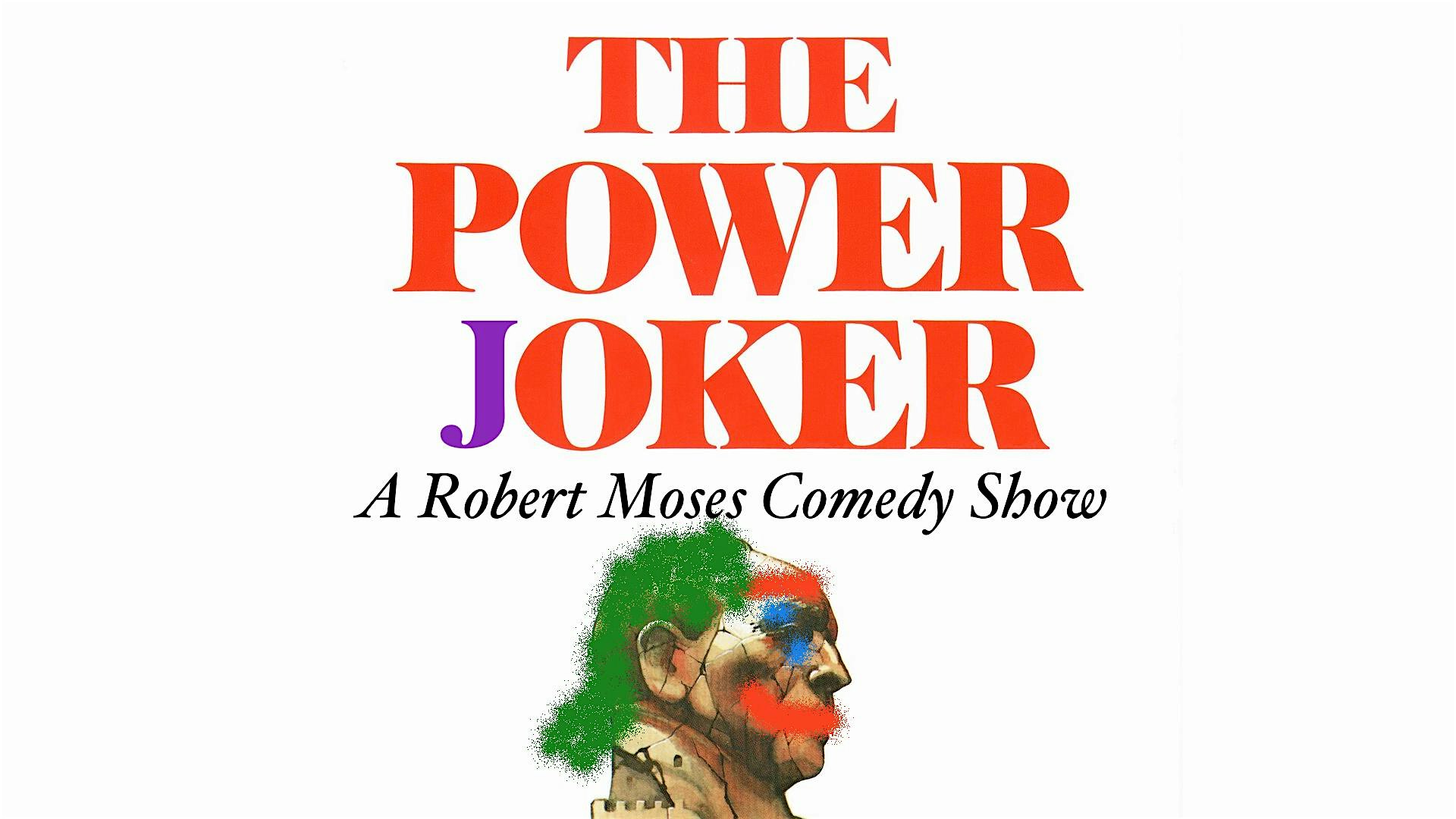 The Power Joker: A Robert Moses Comedy Show – New York, NY