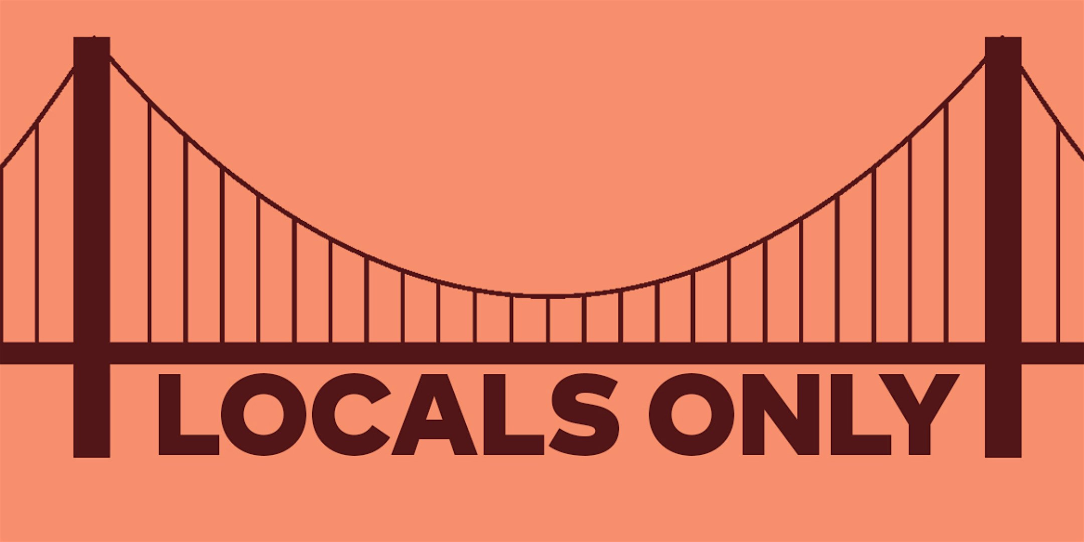 Locals Only – San Francisco, CA