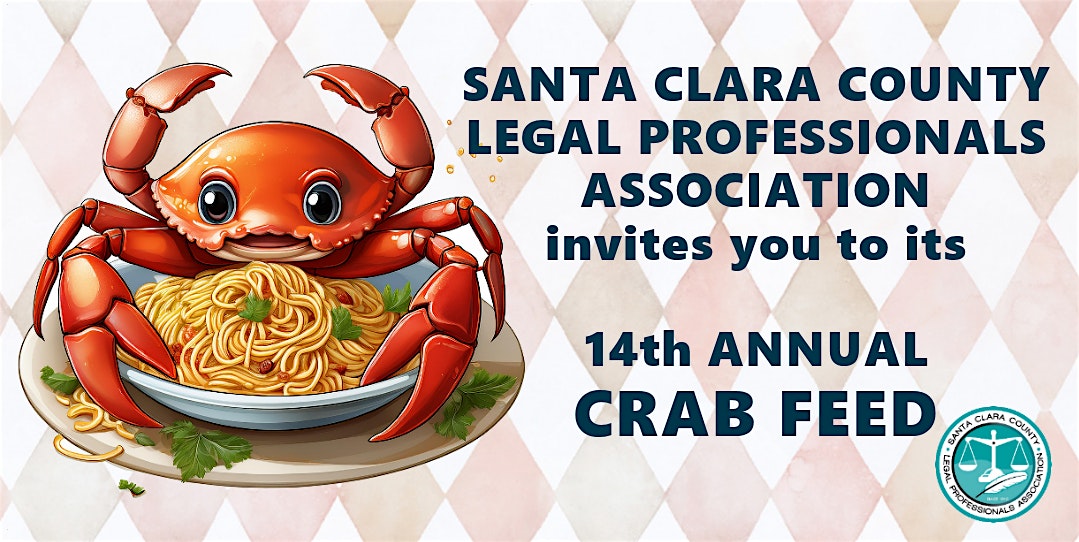 Santa Clara County Legal Professionals Association 14th Annual Crab Feed – Cupertino, CA