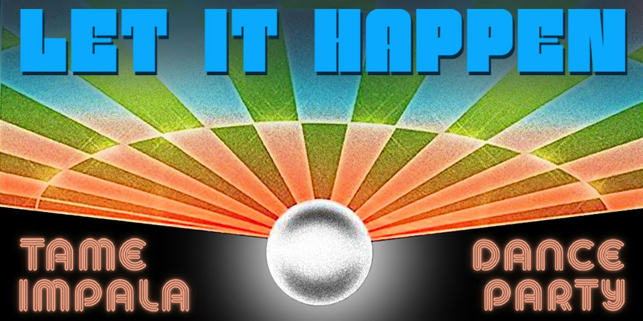 LET IT HAPPEN (Tame Impala Dance Party) – New York, NY