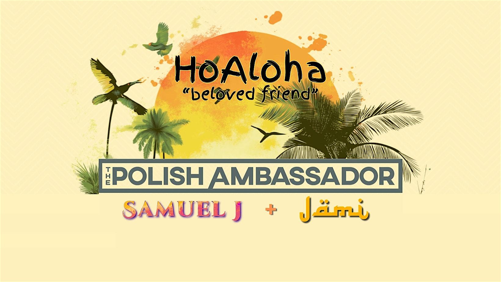 HOALOHA // THE POLISH AMBASSADOR – P?hoa, HI