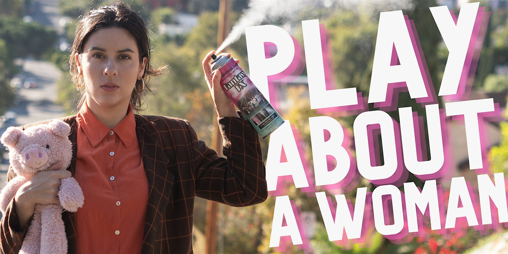 Play about a Woman – Los Angeles, CA