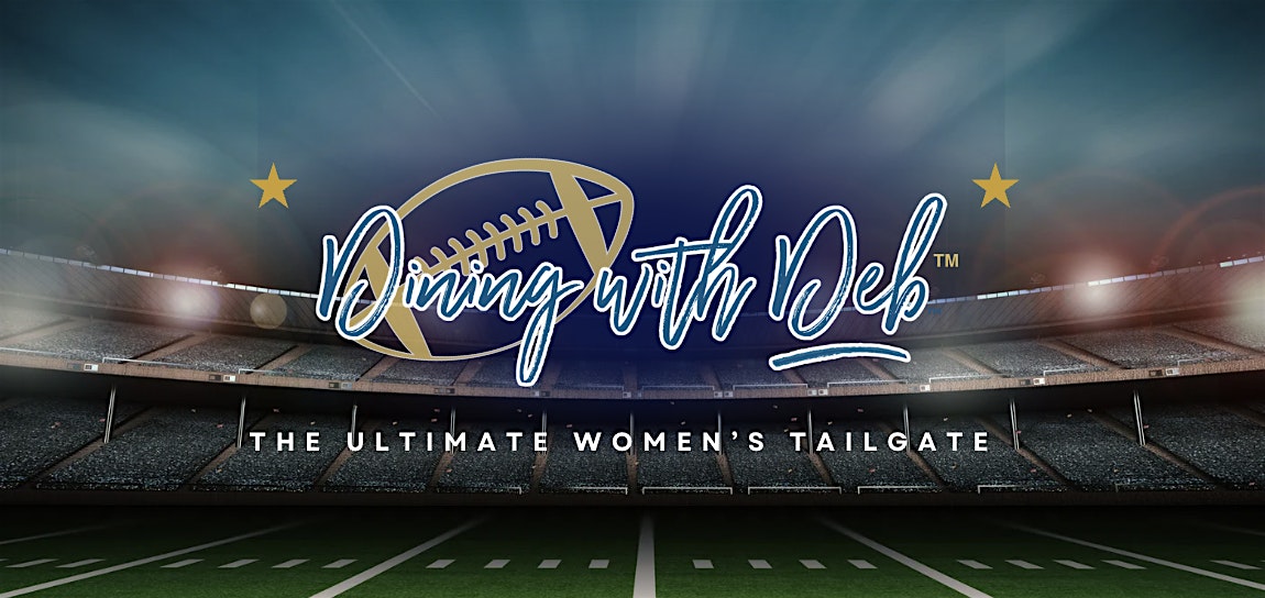 Dining with Deb – The Ultimate Women’s Tailgate – New Orleans, LA