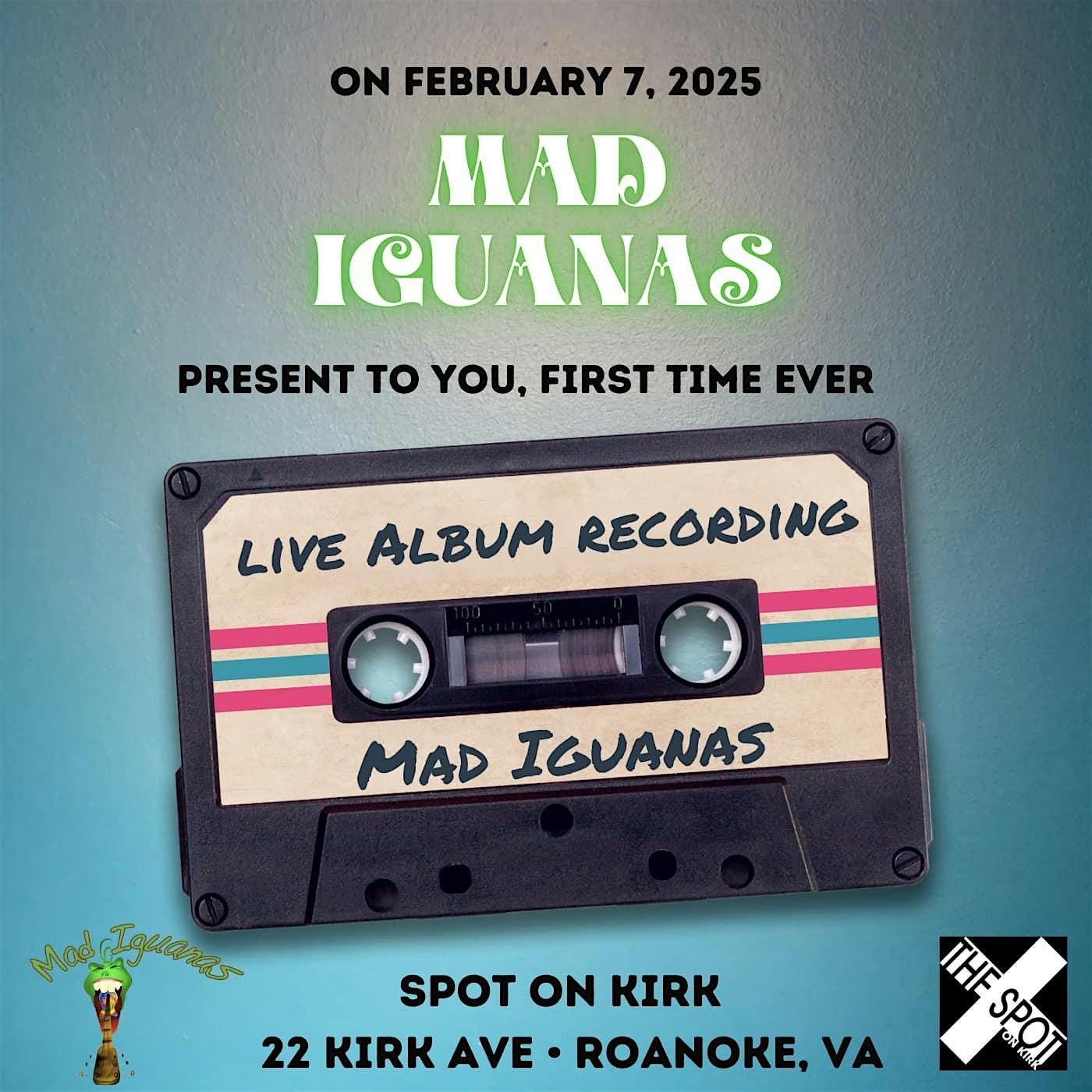 Mad Iguanas: Live Album Recording at The Spot on Kirk! – Roanoke, VA