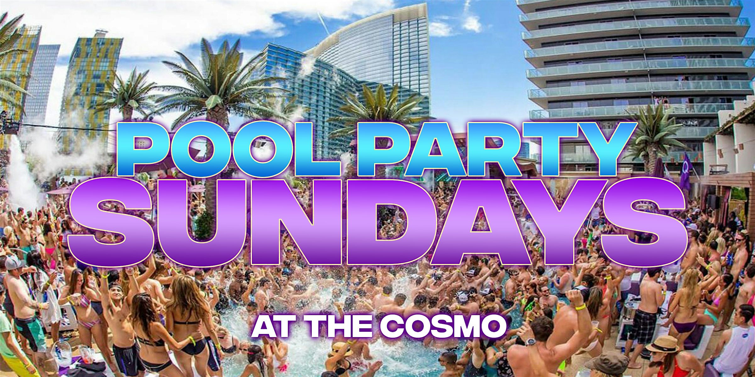 SUNDAY – INDOOR POOL PARTY IN VEGAS @ COSMO’S DAYCLUB – Las Vegas, NV