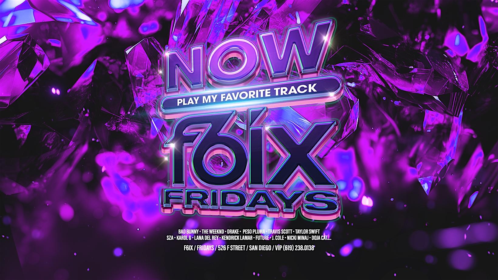 NOW F6IX FRIDAYS AT F6IX | FEBRUARY 28TH EVENT – San Diego, CA