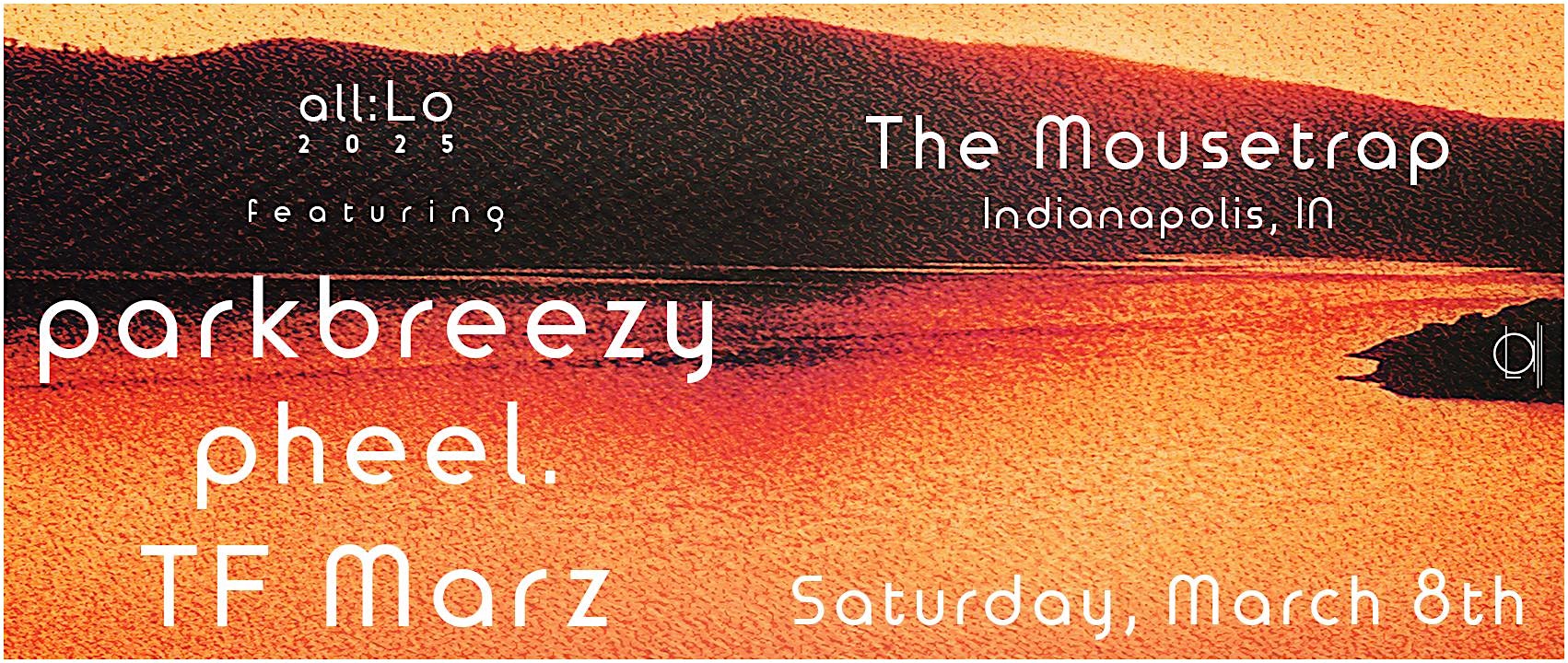 all:Lo 2025 featuring Parkbreezy, pheel. & TF Marz @ The Mousetrap – Indianapolis, IN