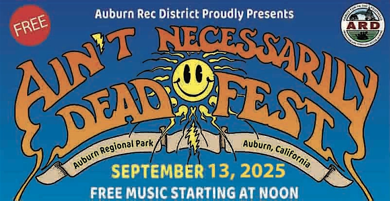 AIN’T NECESSARILY DEAD FEST * 9-13-2025 * AUBURN CA! FREE FESTIVAL & FUN – Auburn, CA