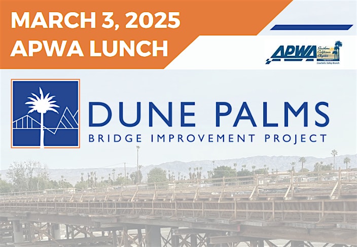 March 2025 APWA Lunch and Dune Palms Bridge Site Visit – La Quinta, CA