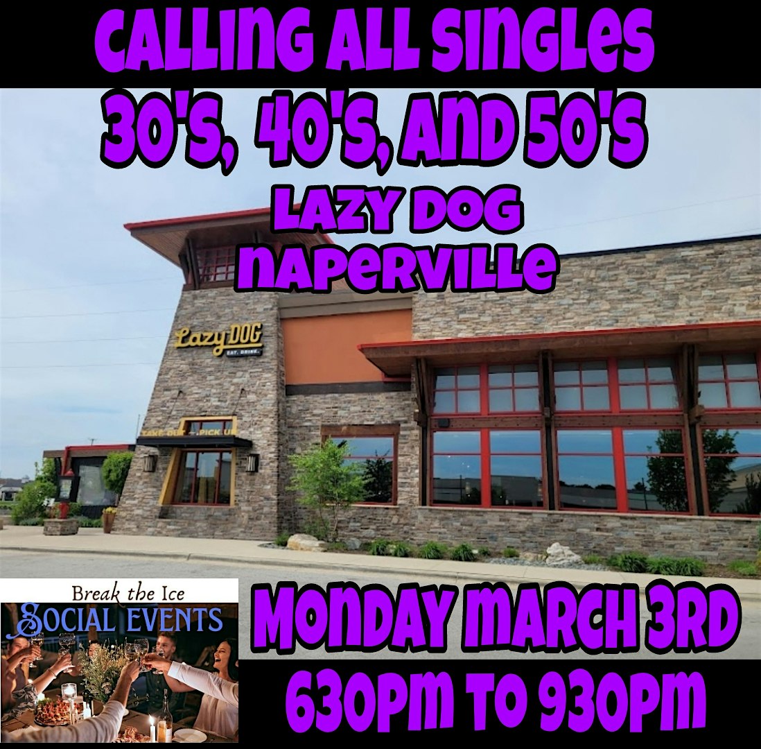 Calling All Singles Naperville Lazy Dog – Naperville, IL