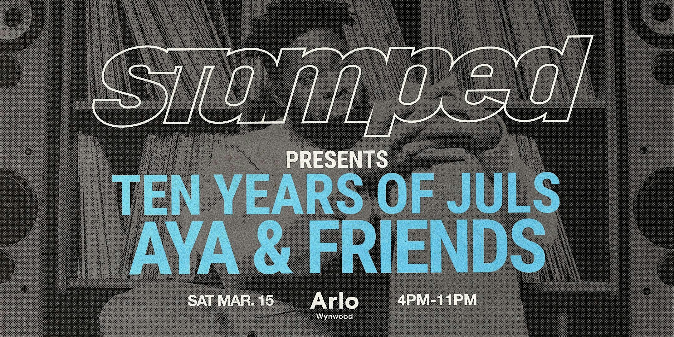 STAMPED PRESENTS: 10 YEARS of JULS – AYA & FRIENDS (ARLO POOL) – Miami, FL