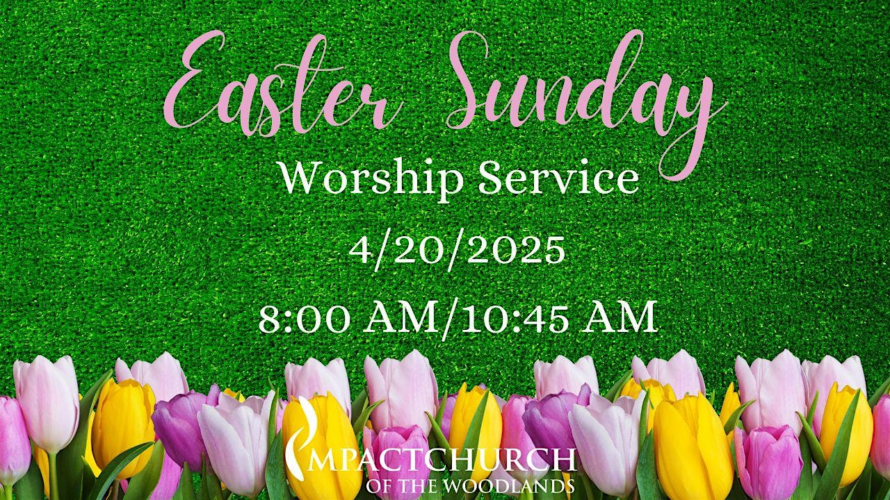 Easter Sunday 4/20 at Impact Church of the Woodlands – The Woodlands, TX