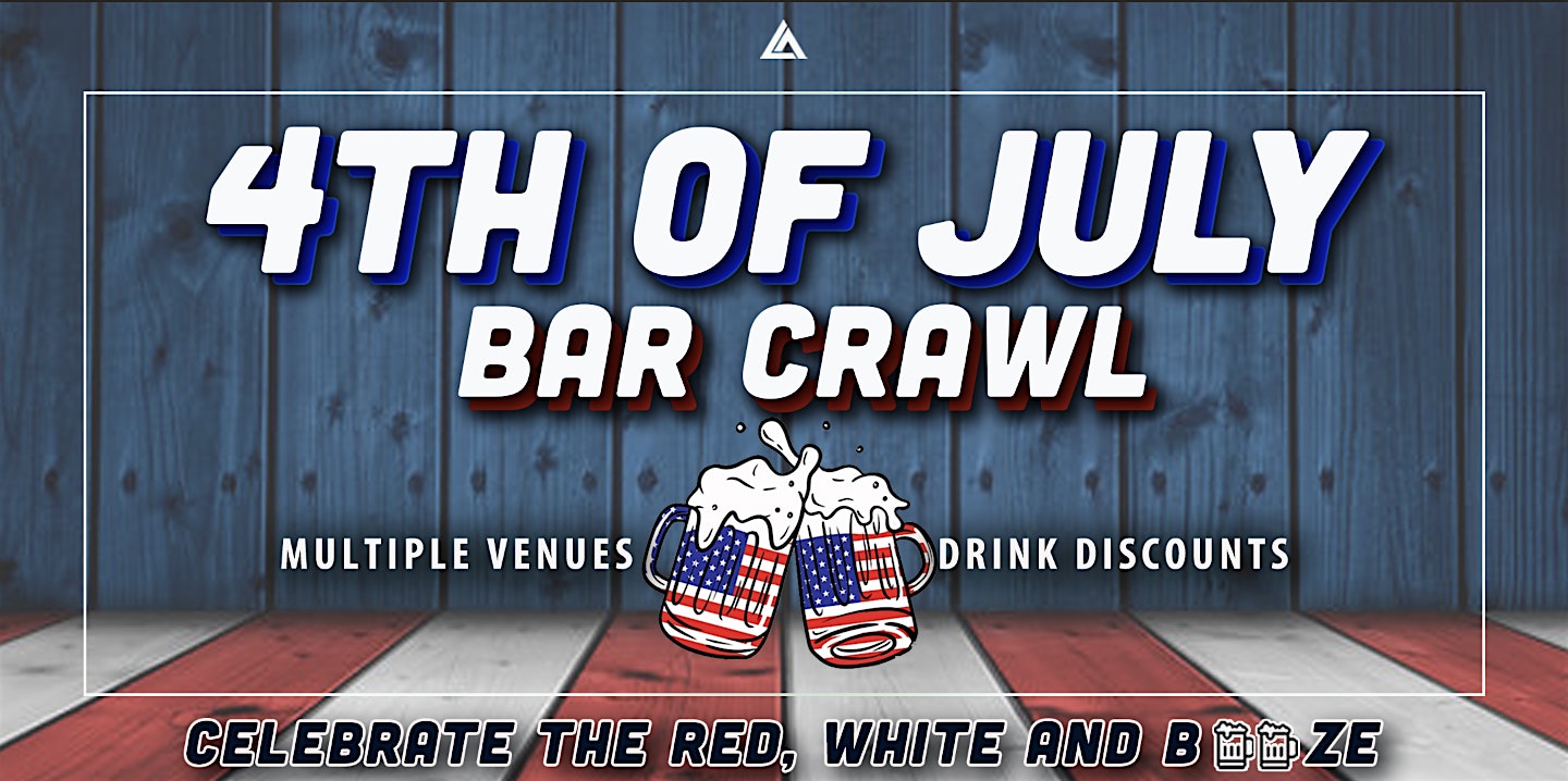 4th of July Bar Crawl – Fremont Street at Fremont Street (check our website for starting location) – Las Vegas, NV