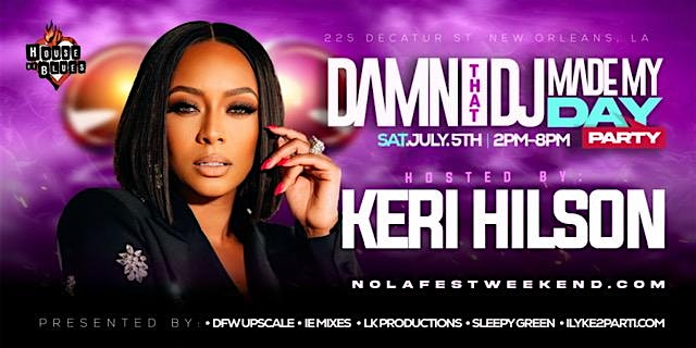 Damn that DJ Made my Day Party Hosted by Keri Hilson at House of Blues New Orleans – New Orleans, LA