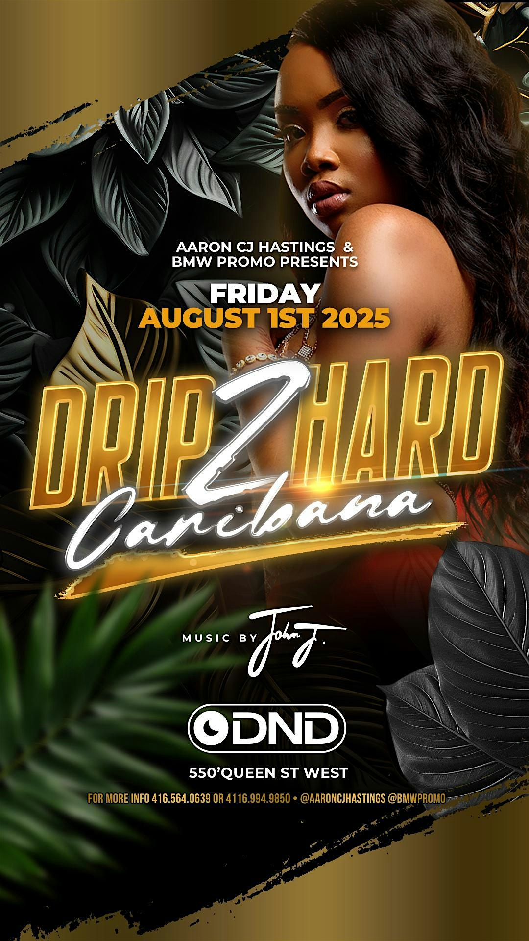 DRIP 2 HARD CARIBANA FRIDAY NIGHT at Oria Nightclub – TORONTO, Canada