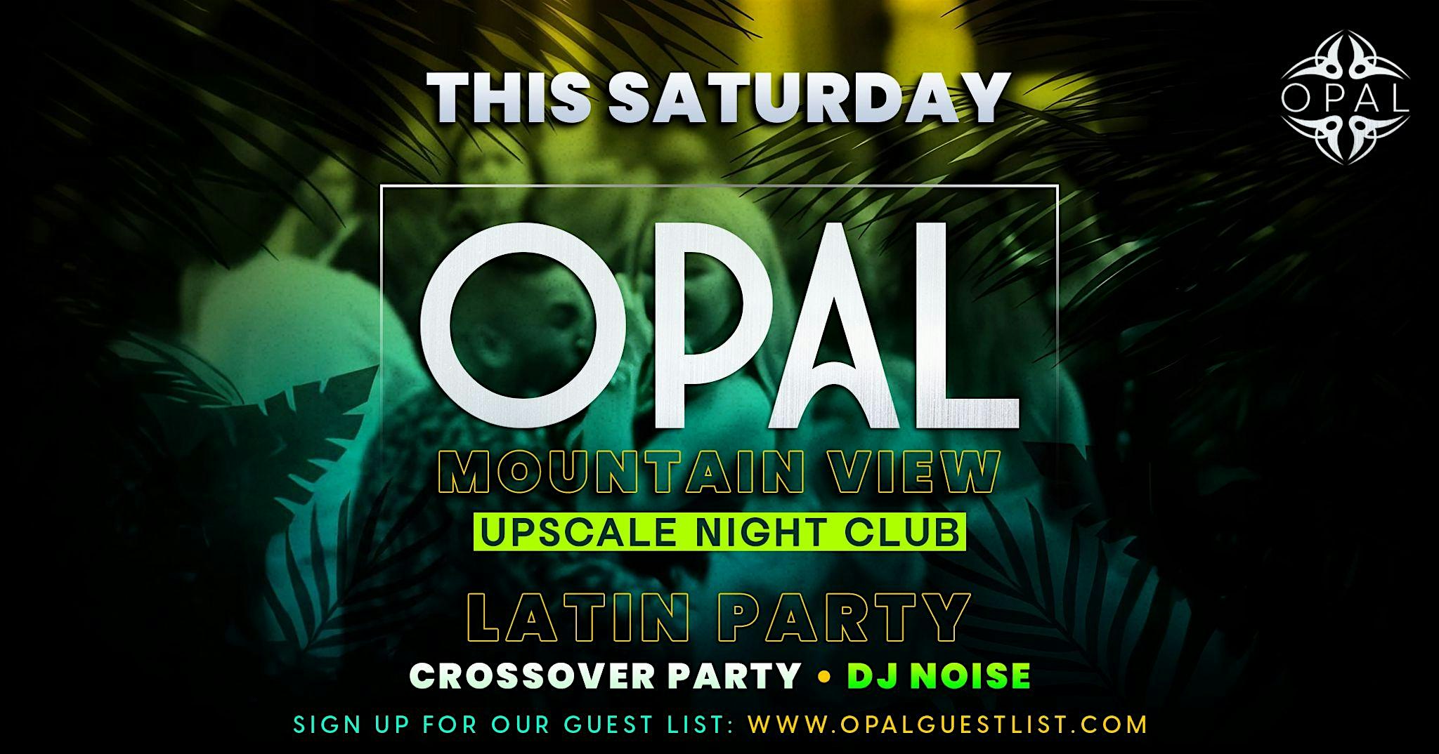 This Saturday ⢠Crossover Party @ Opal Nightclub ⢠Free Guest List at Opal By Arena – Mountain View, CA