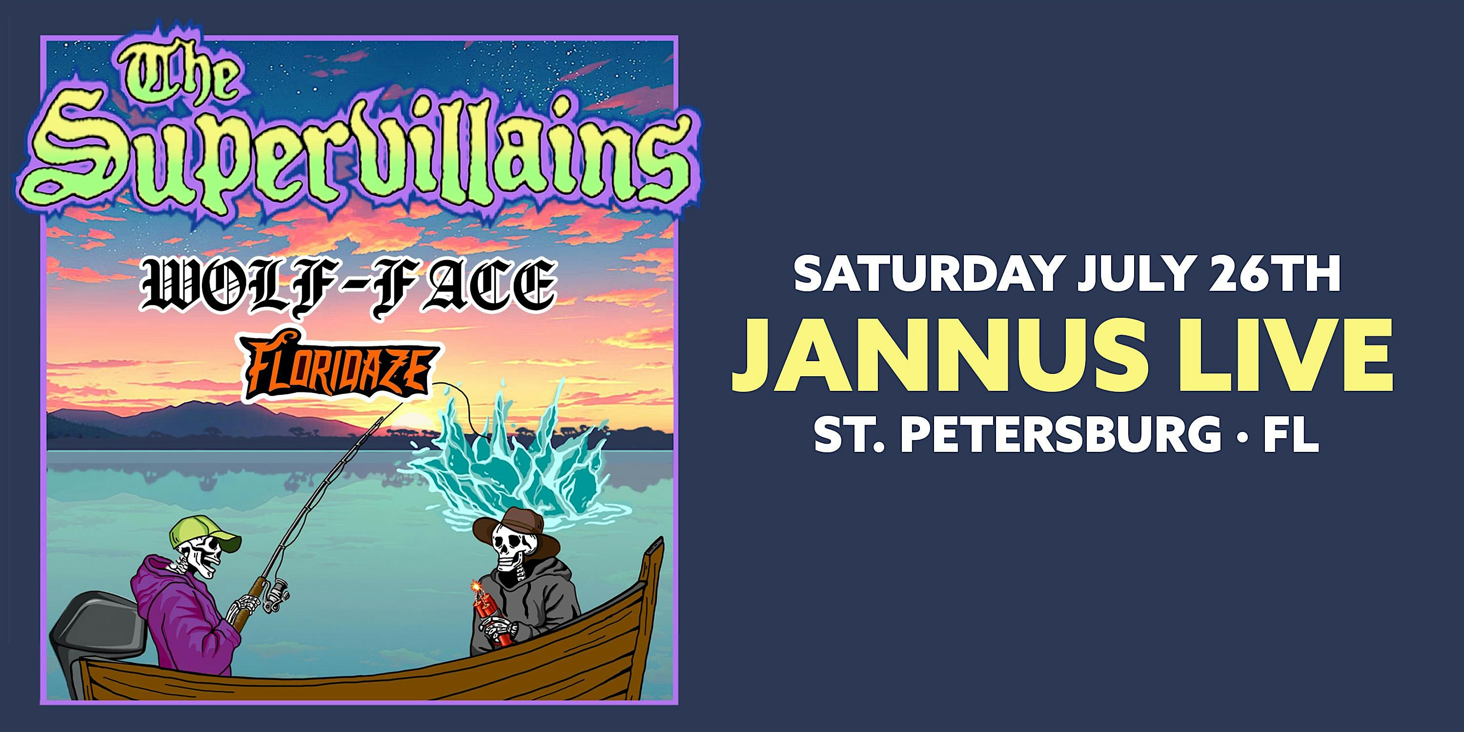 THE SUPERVILLAINS w/ WOLF-FACE & FLORIDAZE – ST PETE at Jannus Live – Saint Petersburg, FL