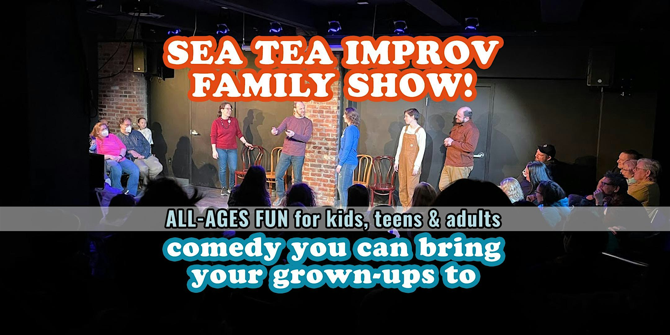 The Sea Tea Improv Family Show! Comedy You Can Bring Your Grown-Ups To at Sea Tea Comedy Theater – Hartford, CT