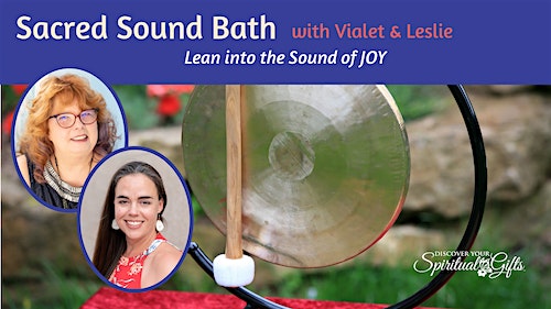 Sacred Sound Bath ❤️ Vialet B Rayne & Leslie Tankersley Arboleda at Discover Your Spiritual Gifts – Centennial, CO