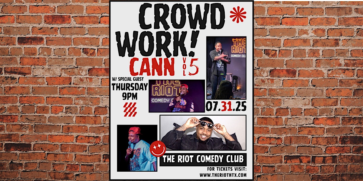 Crowd Work Cann Vol. 5 – Live Taping w/ JCann at The Riot Comedy Club at 2010 Waugh Dr – Houston, TX