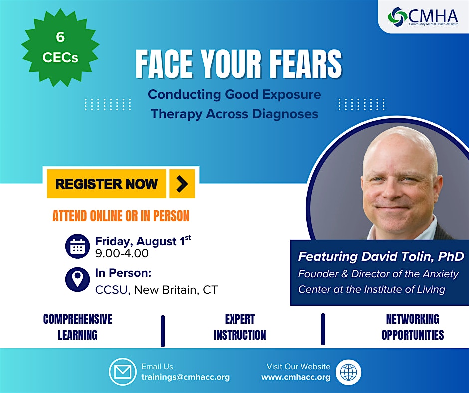 Face Your Fears: Conducting Good Exposure Therapy Across Diagnoses at Community Mental Health Affiliates (CMHA)- Open Access Center, Administration & Outpatient Services – New Britain, CT