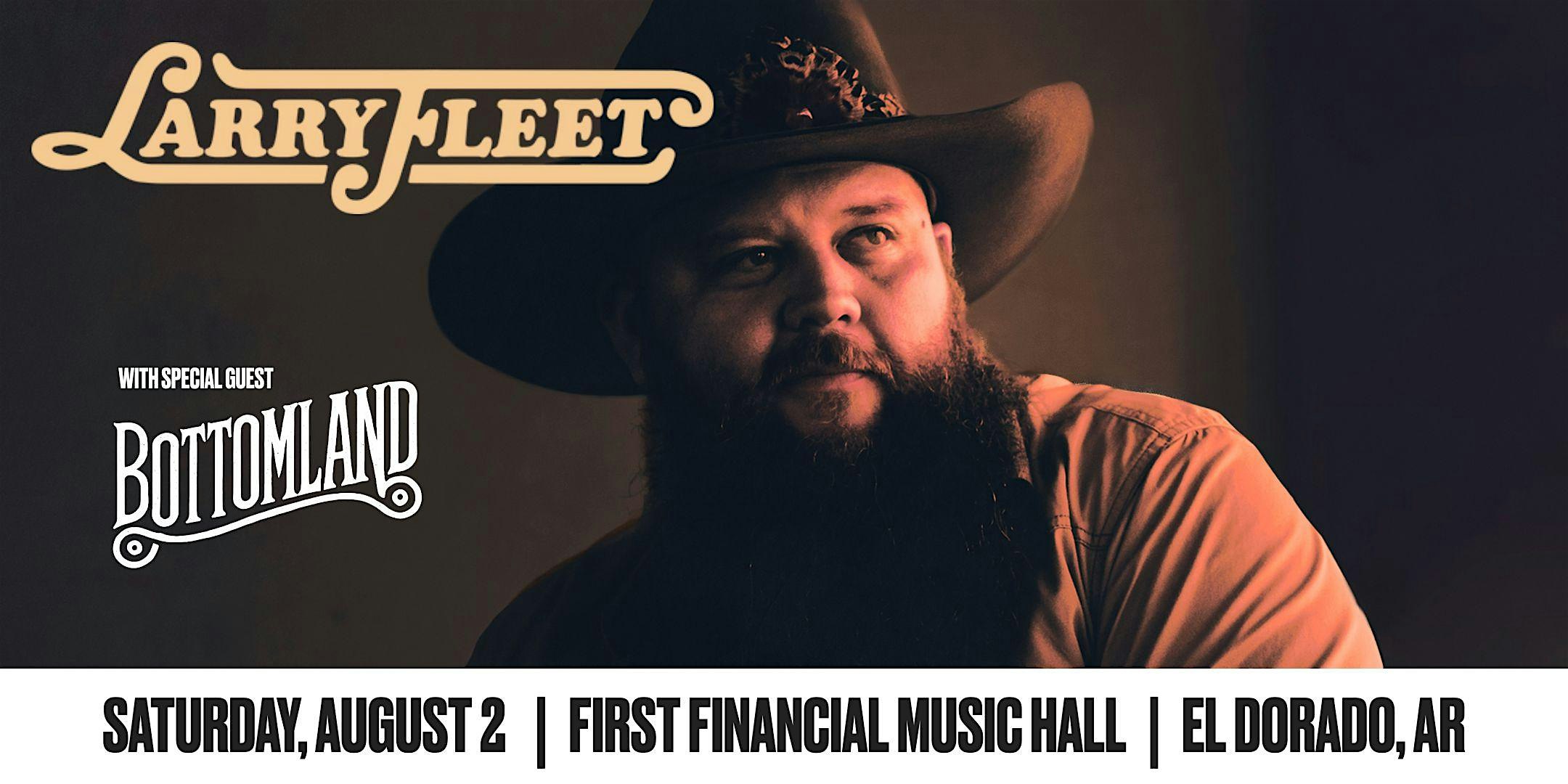 Larry Fleet with special guest Bottomland at First Financial Music Hall – El Dorado, AR