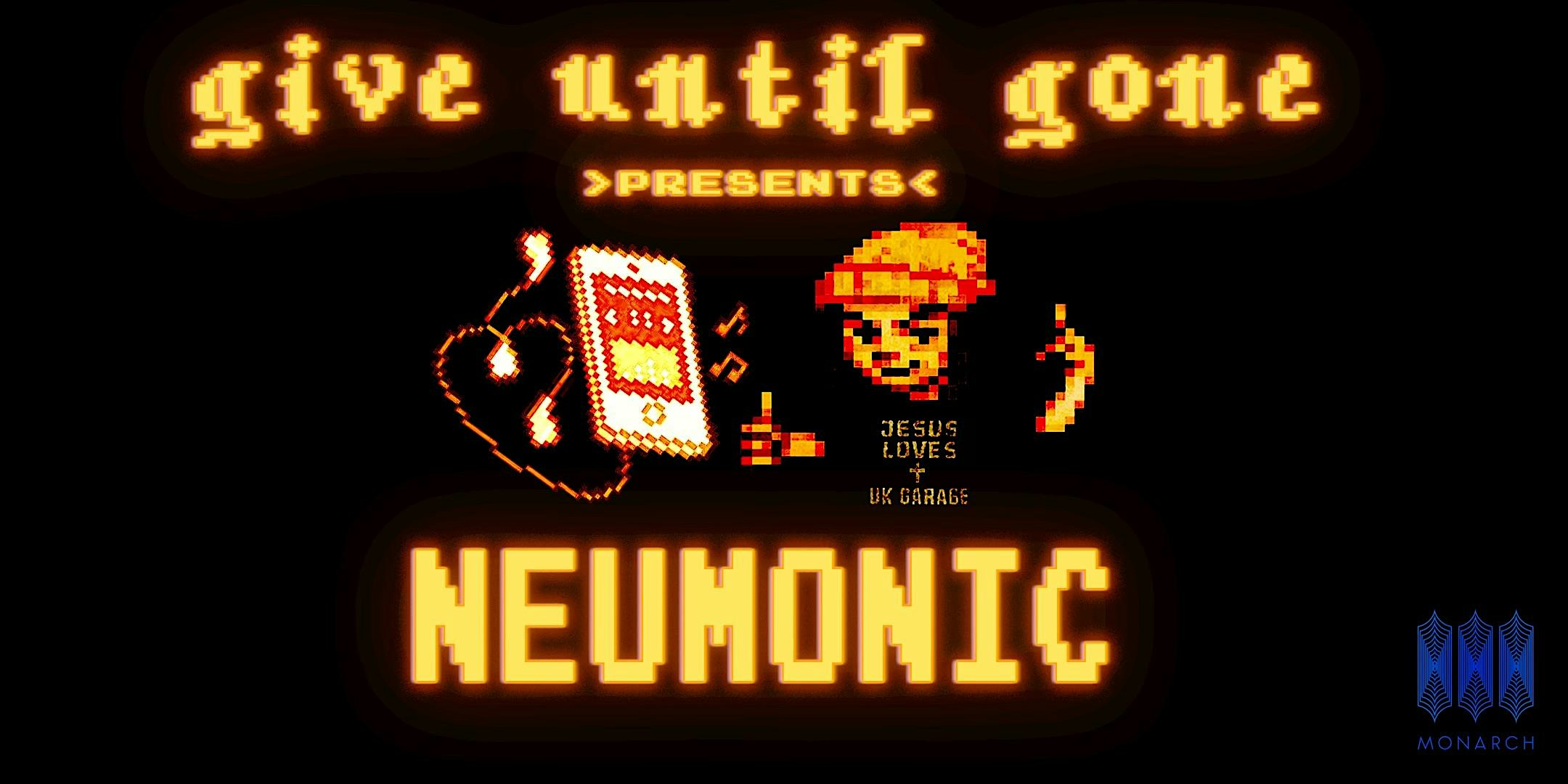 GIVE UNTIL GONE PRESENTS: Neumonic at Monarch – San Francisco, CA