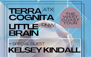 TERRA COGNITA (AUSTIN) + KELSEY KINDALL + LITTLE BRAIN (PNW) at Make-Out Room – San Francisco, CA
