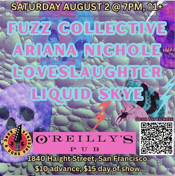 FUZZ COLLECTIVE|ARIANA NICHOLE|LOVESLAUGHTER|LIQUID SKYE at oreillys pub – san francisco, CA
