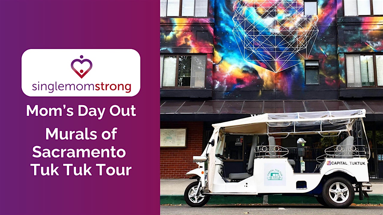 Single Mom Strong Mom’s Day Out: Murals of Sacramento Tuk Tuk Tour at EmpowerME- Arden – Sacramento, CA