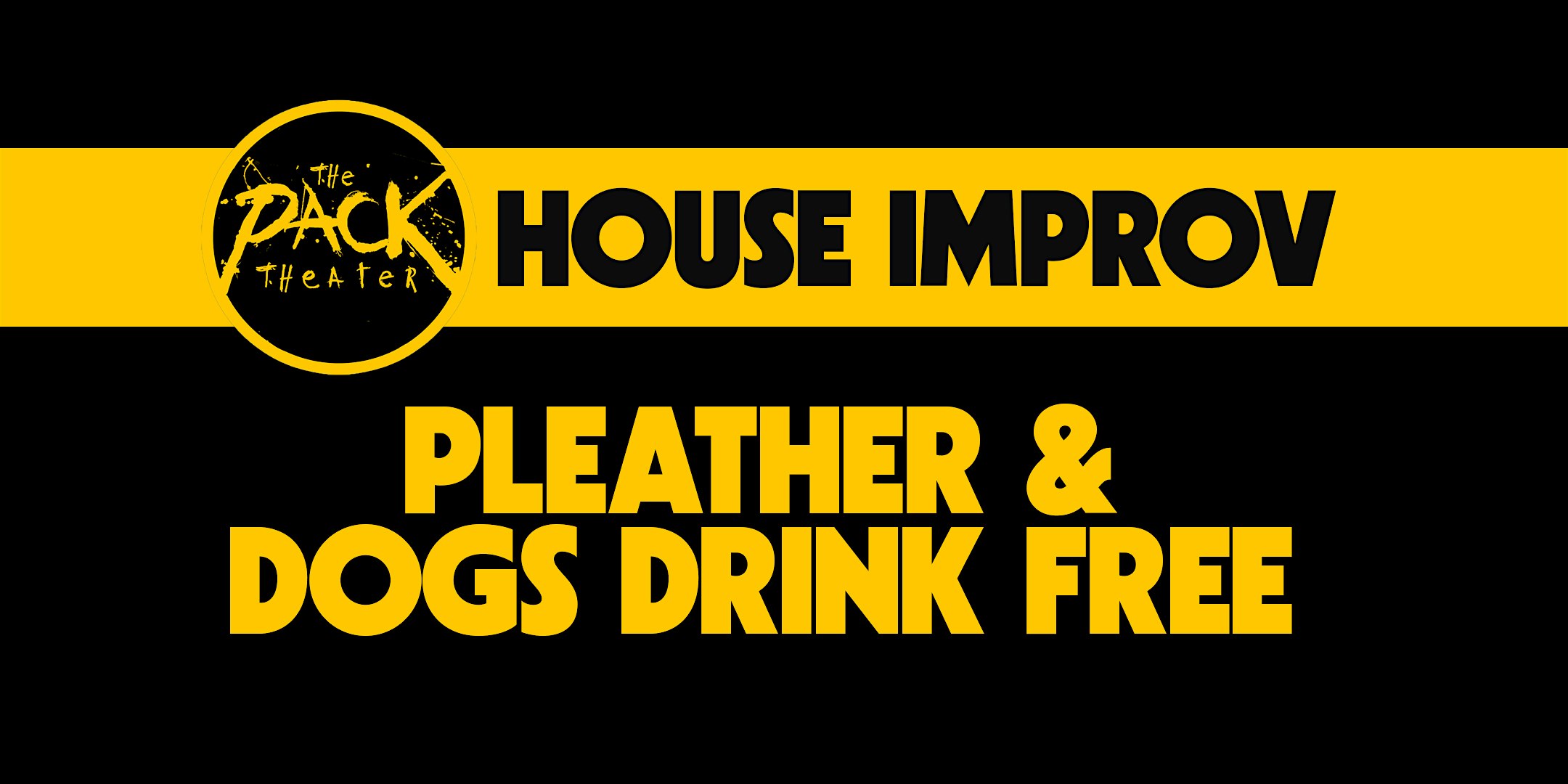 HOUSE IMPROV: Pleather & Dogs Drink Free at The Pack Theater – Los Angeles, CA